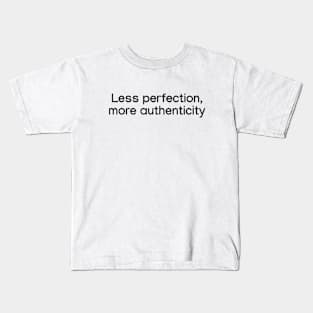 Less perfection, more authenticity. Black Kids T-Shirt